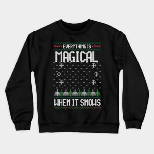 Everything is magical when it snows - ugly Christmas sweater Crewneck Sweatshirt